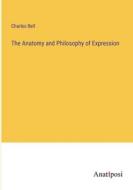 The Anatomy and Philosophy of Expression di Charles Bell edito da Anatiposi Verlag