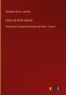 Cours de droit naturel di Théodore Simon Jouffroy edito da Outlook Verlag