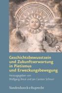 Geschichtsbewusstsein und Zukunftserwartung in Pietismus und Erweckungsbewegung edito da Vandenhoeck + Ruprecht