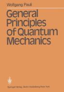General Principles of Quantum Mechanics di Wolfgang Pauli edito da Springer Berlin Heidelberg