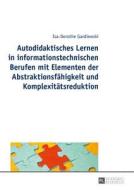 Autodidaktisches Lernen in informationstechnischen Berufen mit Elementen der Abstraktionsfähigkeit und Komplexitätsreduk di Isa-Dorothe Gardiewski edito da Lang, Peter GmbH