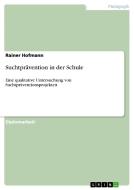 Suchtprävention in der Schule di Rainer Hofmann edito da GRIN Publishing