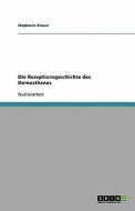 Die Rezeptionsgeschichte des Demosthenes di Stephanie Krauss edito da GRIN Verlag