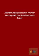 Ausführungsgesetz zum Prümer Vertrag und zum Ratsbeschluss Prüm di Ohne Autor edito da Outlook Verlag
