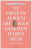 111 Orte in Aurich, die man gesehen haben muss di Lena Reuter, Manfred Reuter edito da Emons Verlag