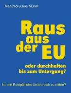 Raus aus der EU di Manfred Julius Müller edito da Books on Demand