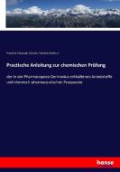 Practische Anleitung zur chemischen Prüfung di Friedrich Christoph Schmid, Friedrich Wolfrum edito da hansebooks