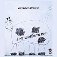 Eine verrückte Kuh di Alexander Güttlein edito da Books on Demand