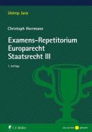 Examens-Repetitorium Europarecht. Staatsrecht III di Christoph Herrmann edito da Müller Jur.Vlg.C.F.