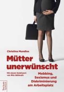 Mütter unerwünscht - Mobbing, Sexismus und Diskriminierung am Arbeitsplatz di Christina Mundlos edito da Tectum Verlag