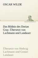 Das Bildnis des Dorian Gray. Übersetzt von Lachmann und Landauer di Oscar Wilde edito da TREDITION CLASSICS