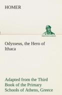 Odysseus, the Hero of Ithaca Adapted from the Third Book of the Primary Schools of Athens, Greece di Homer edito da TREDITION CLASSICS