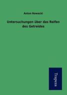 Untersuchungen Ber Das Reifen Des Getreides di Anton Nowacki edito da Trapeza