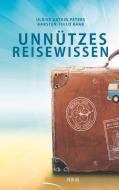 Unnützes Reisewissen di Ulrike Katrin Peters, Karsten-Thilo Raab edito da Westflügel Verlag