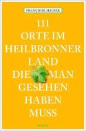 111 Orte im Heilbronner Land, die man gesehen haben muss di Françoise Hauser edito da Emons Verlag