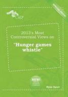 2013's Most Controversial Views on Hunger Games Whistle di Ryan Spurr edito da LIGHTNING SOURCE INC