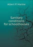 Sanitary Conditions For Schoolhouses di Albert P Marble edito da Book On Demand Ltd.