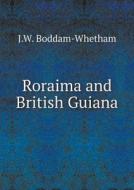 Roraima And British Guiana di J W Boddam-Whetham edito da Book On Demand Ltd.