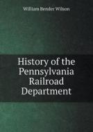 History Of The Pennsylvania Railroad Department di William Bender Wilson edito da Book On Demand Ltd.