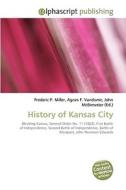 History of Kansas City di Frederic P Miller, Agnes F Vandome, John McBrewster edito da Alphascript Publishing