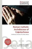 Roman Catholic Archdiocese of Cz Stochowa edito da Betascript Publishing