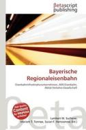Bayerische Regionaleisenbahn edito da Betascript Publishing