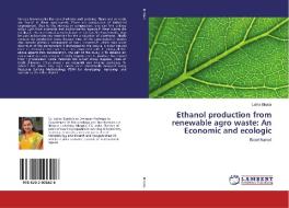 Ethanol production from renewable agro waste: An Economic and ecologic di Latika Bhatia edito da LAP Lambert Academic Publishing