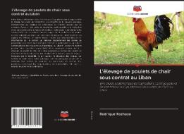 L'élevage de poulets de chair sous contrat au Liban di Rodrique Kozhaya edito da Editions Notre Savoir