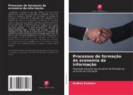 Processos de formação da economia da informação di Andrey Enzhaev edito da Edições Nosso Conhecimento