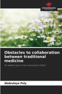 Obstacles to collaboration between traditional medicine di Abdoulaye Poly edito da Our Knowledge Publishing
