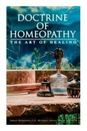 Doctrine Of Homeopathy - The Art Of Healing di Samuel Hahnemann, John Ellis, J G Millingen edito da E-Artnow
