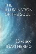 The Illumination of the Soul: Essence di Iñaki Hermo edito da LIGHTNING SOURCE INC