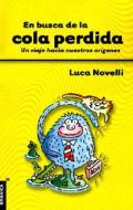 En Busca De La Cola Perdida: Un Viaje Hacia Nuestros Origenes di Luca Novelli edito da Ediciones Granica Sa