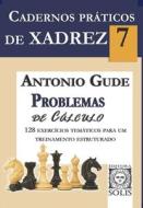 Cadernos Práticos de Xadrez 7: Problemas de Cálculo di Antonio Gude edito da LIGHTNING SOURCE INC