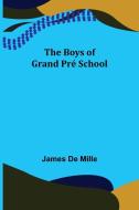 The Boys of Grand Pré School di James De Mille edito da Alpha Editions