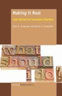 Making It Real: Case Stories for Secondary Teachers di Julie A. Gorlewski, David A. Gorlewski edito da SENSE PUBL