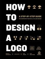 How To Design A Logo di sendpoints edito da Sendpoints Publishing Co., Ltd