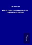 Praktikum für morphologische und systematische Botanik di Karl Schumann edito da TP Verone Publishing