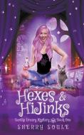 Hexes and Hijinks di Sherry Soule edito da Disenchanted Publishing