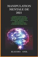 MANIPULATION MENTALE DE 2021 di ONIL KLAUDIO ONIL edito da Independently Published