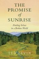 The Promise of Sunrise di Ted Levin edito da Amazon Digital Services LLC - Kdp
