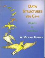 Data Structures Via C++: Objects by Evolution di A. Michael Berman edito da OXFORD UNIV PR