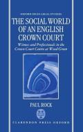 The Social World of an English Crown Court: Witness and Professionals in the Crown Court Centre at Wood Green di Paul Rock edito da OXFORD UNIV PR