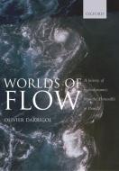 Worlds of Flow: A History of Hydrodynamics from the Bernoullis to Prandtl di Olivier Darrigol edito da OXFORD UNIV PR
