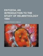 Entozoa, An Introduction To The Study Of Helminthology 1864 di Thomas Spencer Cobbold edito da General Books Llc