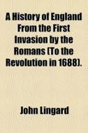 A History Of England From The First Invasion By The Romans . (1848) di John Lingard edito da General Books Llc