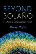 Beyond Bolano di Hector Hoyos edito da Columbia University Press