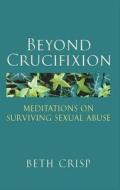 Beyond Crucifixion di Beth R. Crisp edito da Darton,longman & Todd Ltd