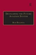 Developing the Future Aviation System edito da Taylor & Francis Ltd