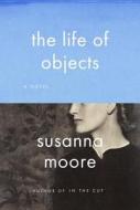 The Life of Objects di Susanna Moore edito da Knopf Publishing Group